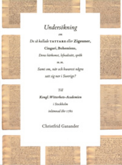Bild på Undersökning om de så kallade tattare eller Zigeuner, Cingari, Bohemiens, Deras härkomst, lefnadssätt, språk m.m. Samt om, när och hwarest några satt sig ner i Swerige?
