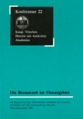 Bild på Die Bronzezeit im Ostseegebiet : Ein Rapport der Kgl. Schwedischen Akademie der Literatur Geschichte und Altertumsforschung über das Julita-Symposium 1986