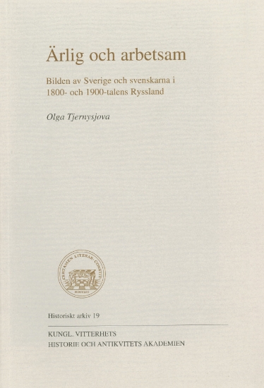 Bild på Ärlig och arbetsam : Bilden av Sverige och svenskarna i 1800- och 1900-talens Ryssland