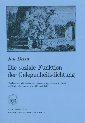 Bild på Die soziale Funktion der Gelegenheitsdichtung : Studien zur deutschsprachigen Gelegenheitsdichtung in Stockholm zwischen 1613 und 1719